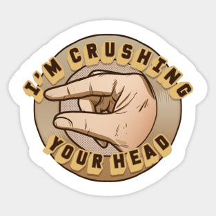 Crushing Your Head Sticker